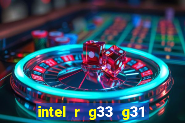 intel r g33 g31 express chipset family roda quais jogos